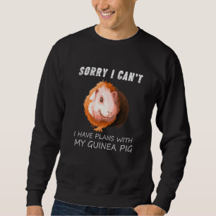 Cute Guine Sorry I Have Plans With My Guinea Pig Sweatshirt