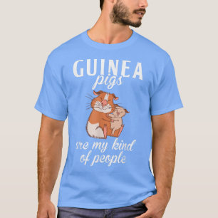 Cute Guinea Pigs are my kind of People T-Shirt