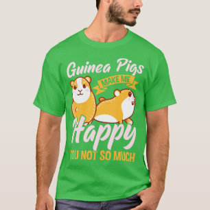 Cute Guinea Pigs Make Me Happy You Not So Much T-Shirt