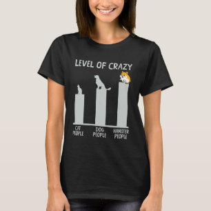 Cute Hamster Level Of Crazy Cat People Dog People T-Shirt