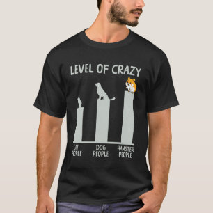 Cute Hamster Level Of Crazy Cat People Dog People T-Shirt