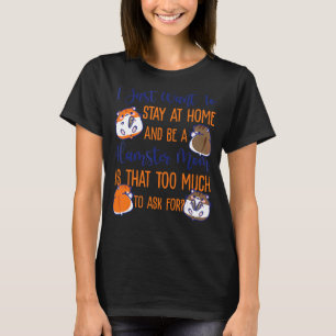 Cute Hamster Mum Mother I Just Want To Stay At Hom T-Shirt