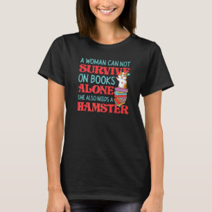 Cute Hamster Reading Book A Woman Can Not Survive T-Shirt