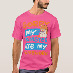 Cute Hamster School Homework Sorry My Hamster Ate T-Shirt