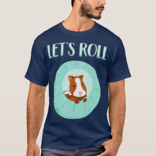 Cute Hamster Stuff Funny Lets Roll Hamster Ball T-Shirt