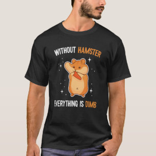 & Cute Hamsters Owner & Mum Saying Hamster 1 T-Shirt