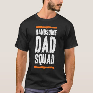 Cute Handsome Dad Squad For Papa Fathers Day T-Shirt