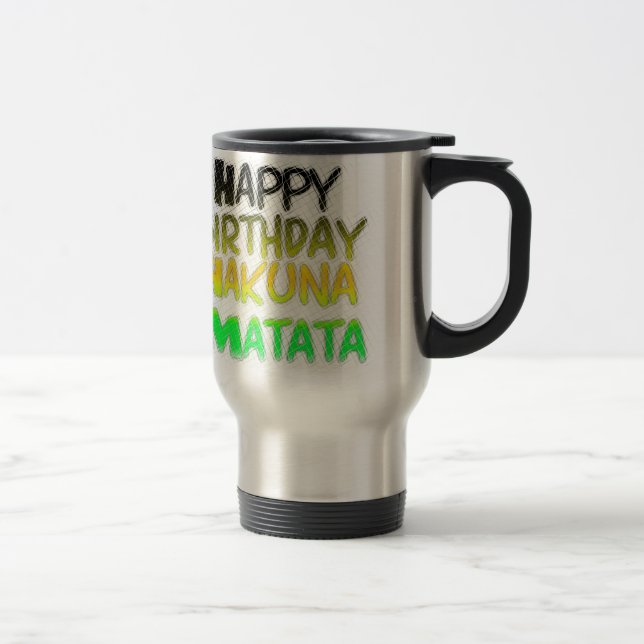 Cute Happy Birthday Hakuna Matata eco Inspirationa Travel Mug (Right)