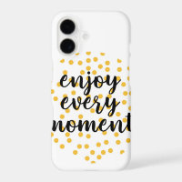 Cute, happy, inspirational "Enjoy Every Moment"