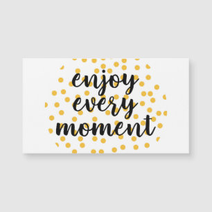 Cute, happy, inspirational "Enjoy Every Moment"