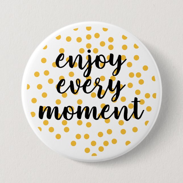 Cute, happy, inspirational "Enjoy Every Moment" 7.5 Cm Round Badge (Front)