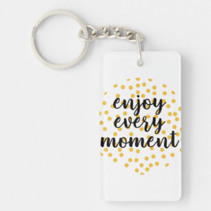 Cute, happy, inspirational "Enjoy Every Moment" Key Ring