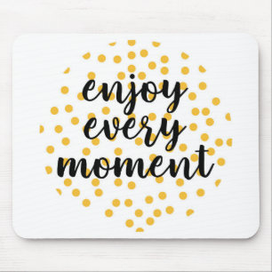 Cute, happy, inspirational "Enjoy Every Moment" Mouse Mat