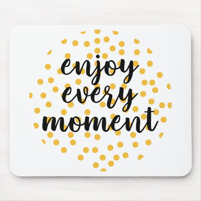 Cute, happy, inspirational "Enjoy Every Moment" Mouse Mat (Front)