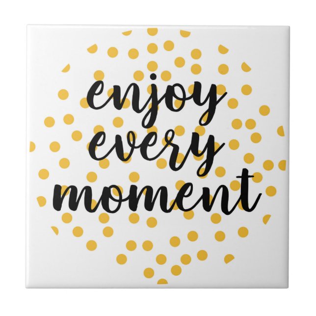Cute, happy, inspirational "Enjoy Every Moment" Tile (Front)