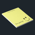 Cute Happy Yellow Face Personalised Notepad<br><div class="desc">A cute yellow happy face. Show how happy you are with this big happy face with a huge smile. The face can be moved, resized, or deleted. The background can be changed to any colour. Ready to be personalised with your name on top and the bottom says "Have a great...</div>