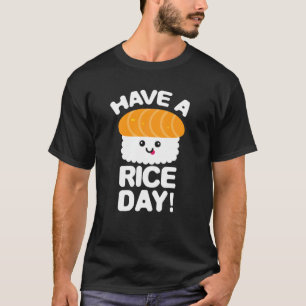 Cute Have A Rice Day Sushi Roll Rice T-Shirt