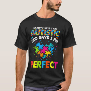 Cute Heart Autism Society Says Autistic God Says I T-Shirt