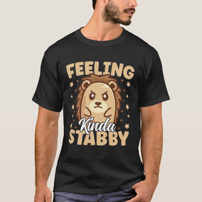 Cute Hedgehog Feeling Kinda Stabby Sarcastic Humor T-Shirt (Front)