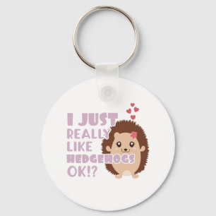 Cute Hedgehog I Just Really Like Hedgehogs OK? Key Ring