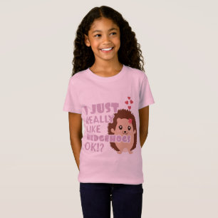 Cute Hedgehog I Just Really Like Hedgehogs OK? T-Shirt