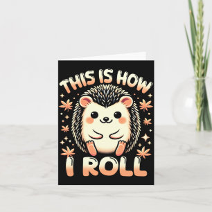 Cute Hedgehog Shirt This Is How Roll Hedgehog Card