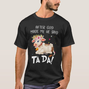 Cute Heifer Flowers Cow Women God made Me Said Ta T-Shirt
