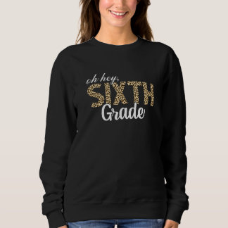 Cute Hey Sixth Grade Leopard Back To School First Sweatshirt
