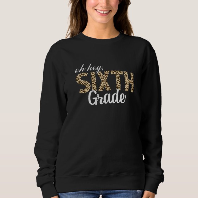 Cute Hey Sixth Grade Leopard Back To School First  Sweatshirt (Front)