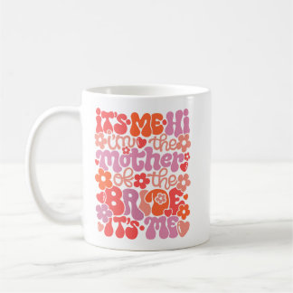 Cute “Hi It’s Me, I’m the Mother of the Bride” Mug