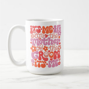 Cute “Hi It’s Me, I’m the Mother of the Groom” Mug