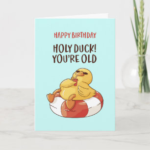 Cute Holy Duck You're Old Funny Sarcastic Birthday Card