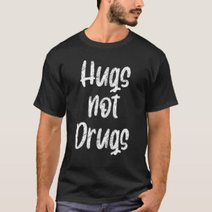 Cute Hugs Not Drugs , Funny Say No To Drugs Presen T-Shirt