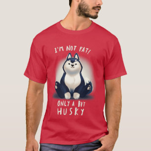 Cute Husky Dog Pun Chubby Fluffy Animal I am not f T-Shirt