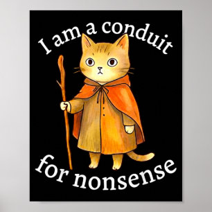 Cute i am a conduit for nonsense cat wizard meme poster