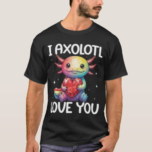 Cute I Axolotl Love You Funny Axolotl Lover T-Shirt