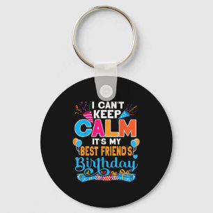 Cute I Can't Keep Calm It's My Friend Birthday Key Ring