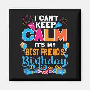 Cute I Can't Keep Calm It's My Friend Birthday Magnet