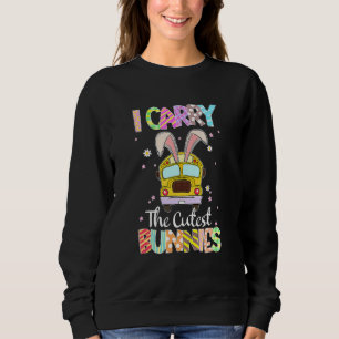 Cute I Carry The Cutest Bunnies School Bus Driver Sweatshirt