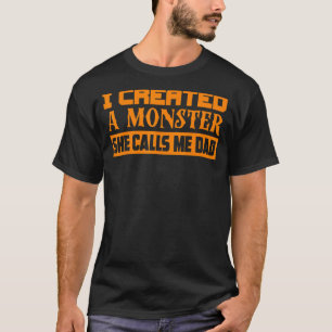 Cute I Created A Monster She Calls Me Dad  Girls T-Shirt
