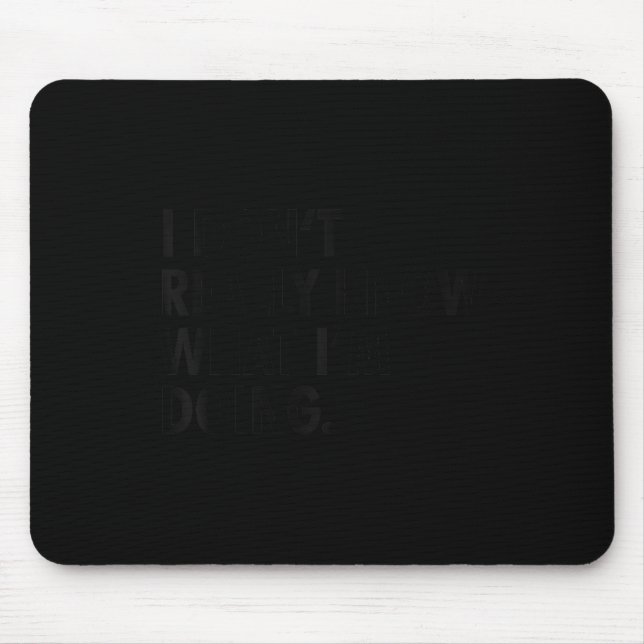 Cute I don't really know what i'm doing funny ._1 Mouse Mat (Front)