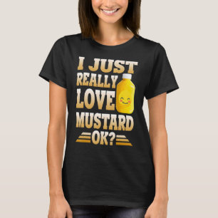 Cute I Just Really Love Mustard  Ok Mustard T-Shirt