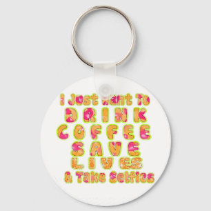 Cute I just want to Drink Coffee Save Lives and T Key Ring