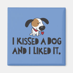 Cute I Kissed a Dog and I Liked It Magnet