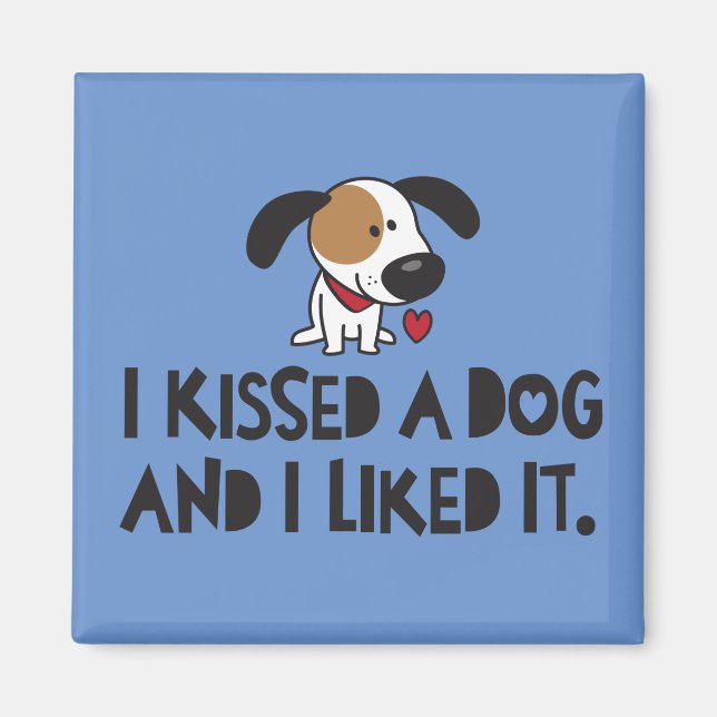Cute I Kissed a Dog and I Liked It Magnet (Front)