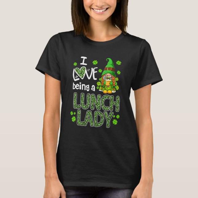 Cute I Love Being A Lunch Lady Gnome Happy St Patr T-Shirt (Front)