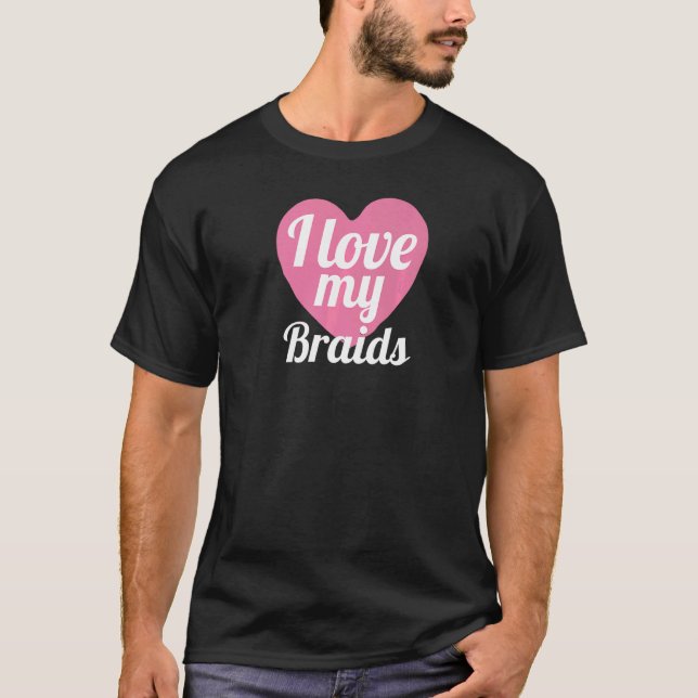 Cute I Love My Braids Heart Braded Hair T-Shirt (Front)