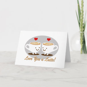 Cute! I Love You a LATTE! Card