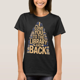 Cute I love you library back funny librarian quote T-Shirt