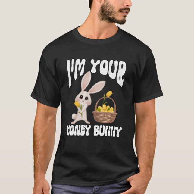 Cute I m Your Honey Bunny Easter 2023 Flowers Love T-Shirt (Front)